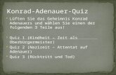 Lüften Sie das Geheimnis Konrad Adenauers und wählen Sie einen der folgenden 3 Teile aus! Quiz 1 (Kindheit – Zeit als Oberbürgermeister) Quiz 2 (Nazizeit.