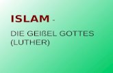 ISLAM - DIE GEIßEL GOTTES (LUTHER). 1.Menschen WAS IST ISLAM? 2. Weltan- schauung 3. Theologie 4. Böse Struktur.