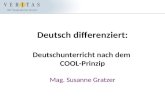 Deutsch differenziert: Deutschunterricht nach dem COOL-Prinzip Mag. Susanne Gratzer.