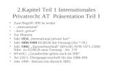 2.Kapitel Teil 1 Internationales Privatrecht AT Präsentation Teil 1 Zum Begriff: IPR ist weder - international - noch privat Zur Historie Jahr 1834 International.