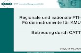 ... e n c o u r a g i n g t h e s p i r i t o f i n n o v a t i o n... CATT Innovation Management GmbH Regionale und nationale FTI- Förderinstrumente für.