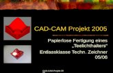 CAD-CAM-Projekt 2005 CAD-CAM Projekt 2005 Papierlose Fertigung eines Teelichthalters Entlassklasse Techn. Zeichner 05/06.