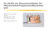 Wolf-Henning Rech DF9IC Eisinger Str. 36/2 75245 Neulingen  PL-VCXO als Steueroszillator für Mikrowellenfrequenzaufbereitungen.
