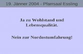 Ja zu Wohlstand und Lebensqualität. Nein zur Nordostumfahrung! 19. Jänner 2004 - Pfarrsaal Essling.