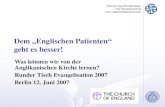 Dem Englischen Patienten geht es besser! Was können wir von der Anglikanischen Kirche lernen? Runder Tisch Evangelisation 2007 Berlin 12. Juni 2007.