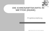 Stadt Wetter (Ruhr), Koordinierungsstelle BürgerEngagement DIE EHRENAMTSKARTE IN WETTER (RUHR) Projektvorstellung.