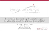 Dezentrale Contracting-Dienstleistungen für Energie smart für Wärme, Strom, Kälte Dr. Ing. Ulrich Kaier EUD GmbH Englerstraße 4 69126 Heidelberg 5. – 6.