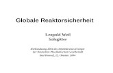 Globale Reaktorsicherheit Leopold Weil Salzgitter Herbstsitzung 2004 des Arbeitskreises Energie der Deutschen Physikalischen Gesellschaft Bad Honnef, 22.