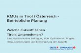 KMUs in Tirol / Österreich - Betriebliche Planung Welche Zukunft sehen Tirols Unternehmen? Eine repräsentative Befragung über Optimismus, Ängste, Herausforderungen.