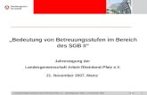 Seite0 Landesarbeitsgemeinschaft Arbeit Rheinland-Pfalz e.V., Jahrestagung in Mainz, 21.November 2007 Bedeutung von Betreuungsstufen im Bereich des SGB.