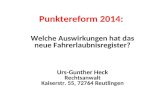 Punktereform 2014: Welche Auswirkungen hat das neue Fahrerlaubnisregister? Urs-Gunther Heck Rechtsanwalt Kaiserstr. 55, 72764 Reutlingen.