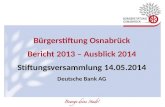 Bürgerstiftung Osnabrück Bericht 2013 – Ausblick 2014 Stiftungsversammlung 14.05.2014 Deutsche Bank AG.