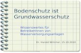Bodenschutz ist Grundwasserschutz Wissenswertes für BetreiberInnen von Wasserversorgungsanlagen Dr. Harald Wimmer, 15.10.2010.