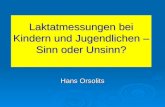 Laktatmessungen bei Kindern und Jugendlichen – Sinn oder Unsinn? Hans Orsolits.
