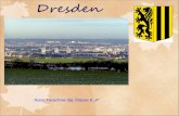 Autor:Terechow Ilja, Klasse 9 A. Dresden ist die schönste Stadt Deutschlands. Sie liegt beiderseits der Elbe. Man nennt Dresden das Elbflorenz.