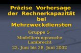 Präzise Vorhersage der Rechnerkapazität bei Mehrzweckdiensten Gruppe 5 Modellierungswoche Lambrecht 23. Juni bis 28. Juni 2002.