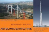 ABTEILUNG BAUTECHNIK NEWS Mai – Juni 2011 14. Dezember 2004 wurde die höchste Brücke der Welt (270m), das Viaduc de Millau in Frankreich, eröffnet. Der.