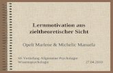 Lernmotivation aus zieltheoretischer Sicht Opelt Marlene & Michelic Manuela SE Vertiefung Allgemeine Psychologie: Wissenspsychologie27.04.2010.