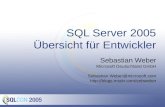 SQL Server 2005 Übersicht für Entwickler Sebastian Weber Microsoft Deutschland GmbH  @microsoft.com