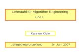 Lehrstuhl für Algorithm Engineering LS11 Lehrgebietsvorstellung 29. Juni 2007 Karsten Klein.