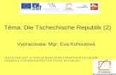 Téma: Die Tschechische Republik (2) Vypracovala: Mgr. Eva Kohoutová