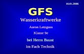 GFS Wasserkraftwerke Aaron Letzguss Klasse 9e bei Herrn Baust im Fach Technik 10.01.2006.
