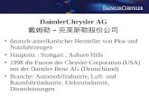 DaimlerChrysler AG - deutsch-amerikanischer Hersteller von Pkw und Nutzfahrzeugen Hauptsitz : Stuttgart, Auburn Hills 1998 die Fusion der Chrysler Corporation.
