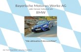 Bayerische Motoren Werke AG oder besser bekannt als BMW Die ultimative Fahrmaschine die Fahrmaschine - driving machine.