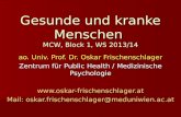 Gesunde und kranke Menschen MCW, Block 1, WS 2013/14 ao. Univ. Prof. Dr. Oskar Frischenschlager Zentrum für Public Health / Medizinische Psychologie .