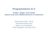 Programmieren in C Felder, Zeiger und Listen Datum und Zeit, Mathematische Funktionen Hochschule Fulda – FB AI Sommersemester 2014 .