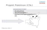 Projekt Pokémon (CSL) Evaluation Technologien / Entwicklungsumgebungen Schlusspräsentation, 27.11.2003 Philip Iezzi, BDLI 2.