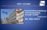 «KP» GmbH Kunststoffverarbeitung «Komsomolskoj Pravdi» GmbH Koslova S.P. 18. Mai 2011.