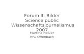 Forum II: Bilder Science public Wissenschaftsjournalismus 2007 Martina Heßler HfG Offenbach.