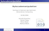 Bytecodemanipulation 1 Vortrag im Rahmen des Seminars Generatives Computing 16.06.2004 Ronald Kutschke Daniel Haag Mirko Bleyh Markus Block.