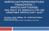 WIRTSCHAFTSPERSPEKTIVEN: FINANZKRISE / WIRTSCHAFTSKRISE: WIE SIEHT ES WIRKLICH FÜR DIE KÄRNTNER WIRTSCHAFT AUS? Ao.Univ.-Prof. MMag. Dr. Gottfried Haber.