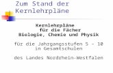 Zum Stand der Kernlehrpläne Kernlehrpläne für die Fächer Biologie, Chemie und Physik für die Jahrgangsstufen 5 – 10 in Gesamtschulen des Landes Nordrhein-Westfalen.