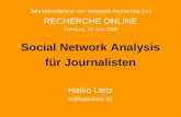 Jahreskonferenz von netzwerk recherche (nr) RECHERCHE ONLINE Hamburg, 14. Juni 2008 Social Network Analysis für Journalisten Haiko Lietz hl@haikolietz.de.