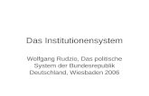 Das Institutionensystem Wolfgang Rudzio, Das politische System der Bundesrepublik Deutschland, Wiesbaden 2006.