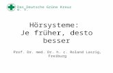 Das Deutsche Grüne Kreuz e. V. Hörsysteme: Je früher, desto besser Prof. Dr. med. Dr. h. c. Roland Laszig, Freiburg.