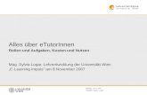 Sylvia Logar 08.11.2007Datum: Autorin: Alles über eTutorInnen Rollen und Aufgaben, Kosten und Nutzen Mag. Sylvia Logar, Lehrentwicklung der Universität.
