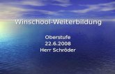 Winschool-Weiterbildung Oberstufe22.6.2008 Herr Schröder.