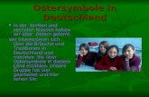 Ostersymbole in Deutschland In der fünften und sechsten Klassen haben wir über Ostern gelernt. In der fünften und sechsten Klassen haben wir über Ostern.