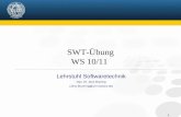 1 Lehrstuhl Softwaretechnik Dipl. Inf. Jens Brüning (Jens.Bruening@uni-rostock.de) SWT-Übung WS 10/11.