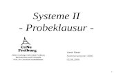 1 Albert-Ludwigs-Universität Freiburg Rechnernetze und Telematik Prof. Dr. Christian Schindelhauer Systeme II - Probeklausur - Arne Vater Sommersemester.