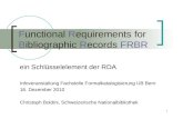 1 Functional Requirements for Bibliographic Records FRBR ein Schlüsselelement der RDA Infoveranstaltung Fachstelle Formalkatalogisierung UB Bern 16. Dezember.
