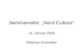 Seminarreihe: „Nerd Culture“ 14. Januar 2005 Stephan Gutzwiller.