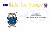 Herzlich Willkommen bei Kids for Europe!. In den letzten Jahrhunderten herrschte in Europa oft Krieg. Nach dem 2. Weltkrieg sollten die Zerstörung und.
