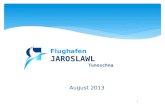 1 August 2013 Flughafen JAROSLAWL Tunoschna. 2 Aktuelle Daten  Der Flugplatz der B-Klasse (ICAO 61,4Е) kann Fracht- und Passagierflugzeuge empfangen,