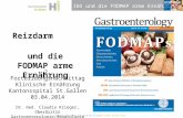 IBS und die FODMAP arme Ernährung Reizdarm und die FODMAP arme Ernährung 2. Fortbildungsnachmittag Klinische Ernährung Kantonsspital St.Gallen 03.04.2014.