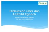 Diskussion über das Leitbild Egnach Restaurant Sternen Egnach 30. Juni 2014, 19,00 Uhr.